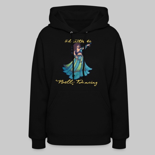 I'd rather be belly dancing - Women's Hoodie