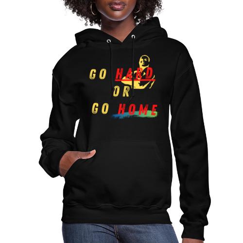 Go Hard Or Go Home | Motivational T-shirt Quote - Women's Hoodie