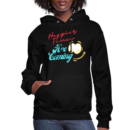 Happier Times Are Coming | New Motivation T-shirt - Women's Hoodie