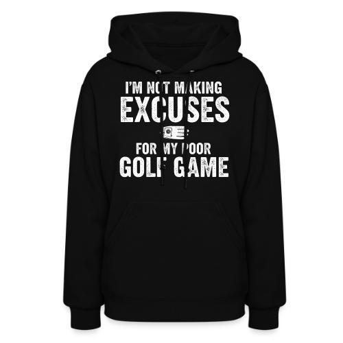 Not Making Excuses Poor Golf Game - Golf Gag Gift - Women's Hoodie