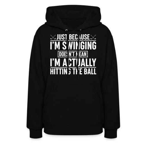 Just Because I'm Swinging - Bad Golfer Gift Tee - Women's Hoodie