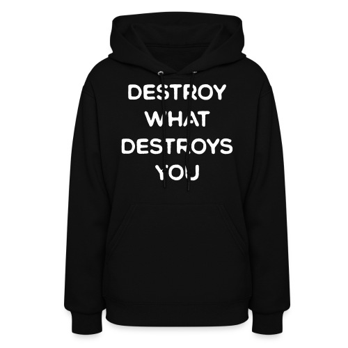 Destroy What Destroys You - Women's Hoodie