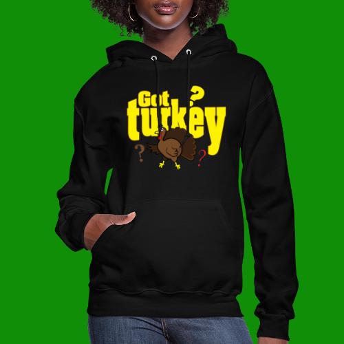 Got Turkey? - Women's Hoodie