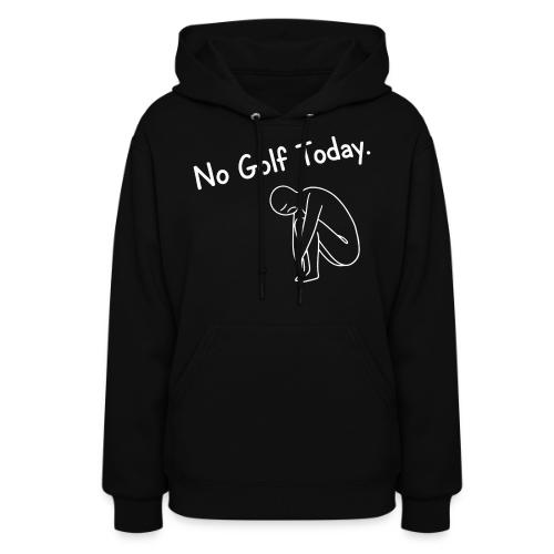 No Golf Today - Sad Golfer Gag Gift Tee - Women's Hoodie