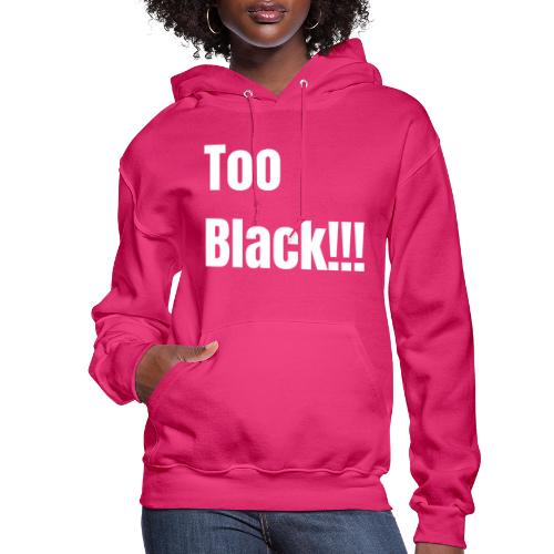Too Black White 1 - Women's Hoodie