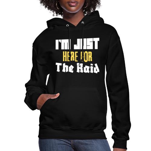 I'm Just Here For The Raid Funny Gaming Lovers, ra - Women's Hoodie