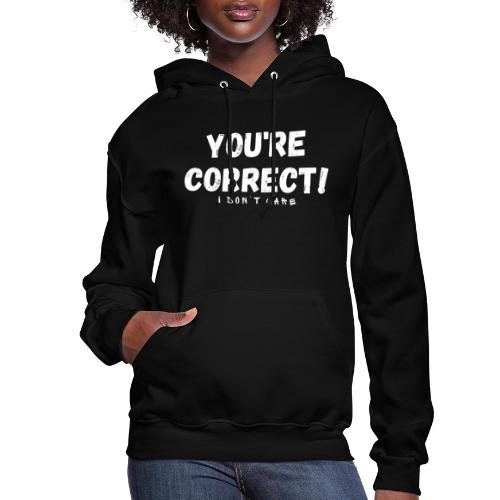 You're Correct I Don't Care Funny Quotes Tshirt - Women's Hoodie