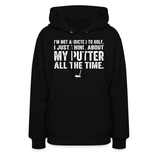 I'm Not Addicted To Golf - Golf Dad Gift Tee - Women's Hoodie
