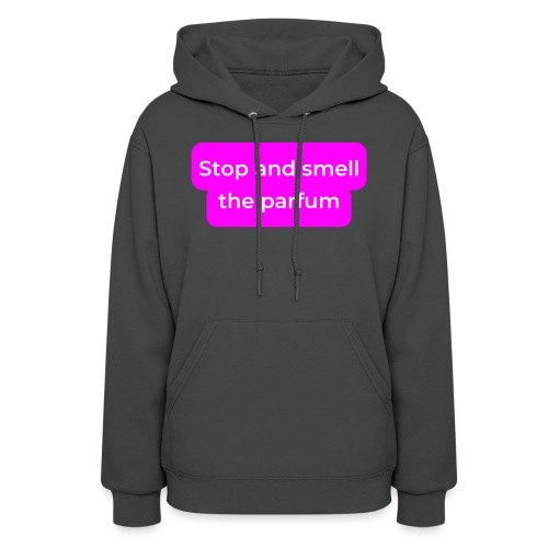 Stop and smell the parfum - Women's Hoodie
