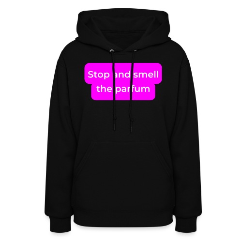 Stop and smell the parfum - Women's Hoodie