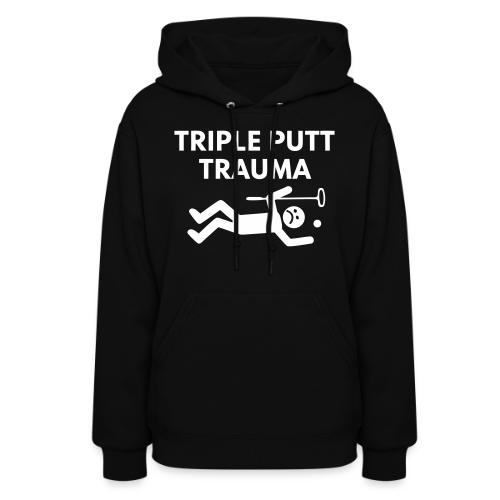 Triple Putt Trauma Funny Putter Quote - Women's Hoodie