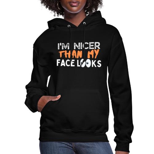 I'm Nicer Than My Face Looks Funny Sayings - Women's Hoodie