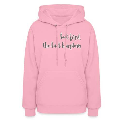 but first the last kingdom - Women's Hoodie