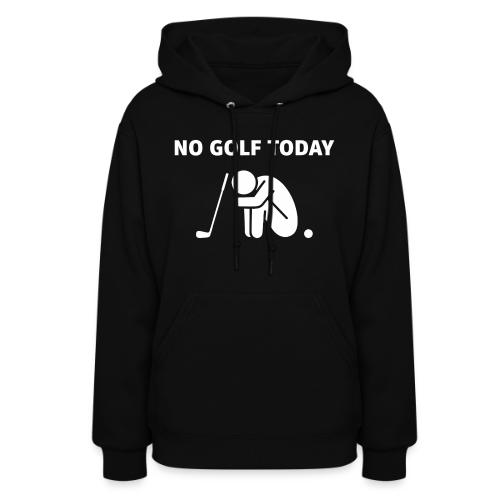 No Golf Today - Sad Golfer Gift Tee for Men - Women's Hoodie