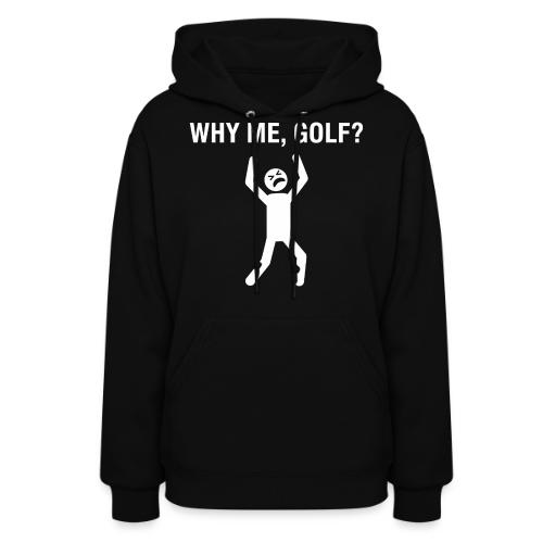 WHY ME, GOLF? - Golf Gag Gift Tee for Men - Women's Hoodie