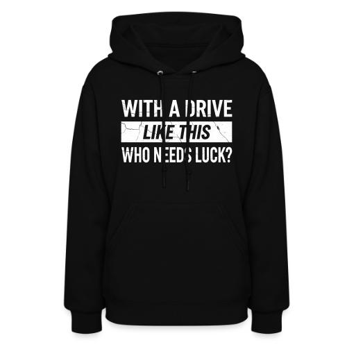 With A Drive Like This Who Needs Luck? - Golf Gag - Women's Hoodie