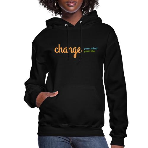 Change Your Mind Change Your Life–mental health - Women's Hoodie