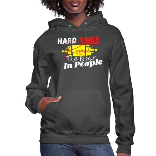 Hard Times Reveal The Best In People - Women's Hoodie