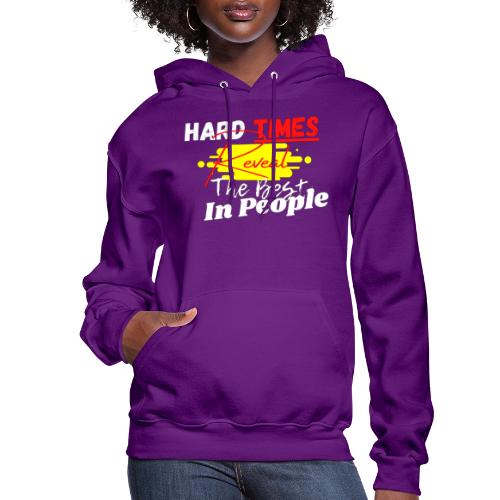 Hard Times Reveal The Best In People - Women's Hoodie