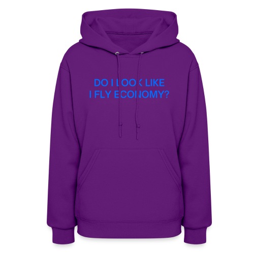 Do I Look Like I Fly Economy? (in blue letters) - Women's Hoodie