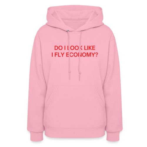 Do I Look Like I Fly Economy? (in red letters) - Women's Hoodie