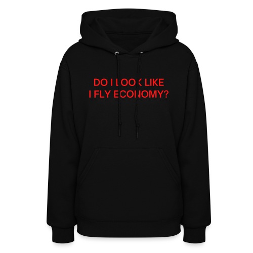 Do I Look Like I Fly Economy? (in red letters) - Women's Hoodie