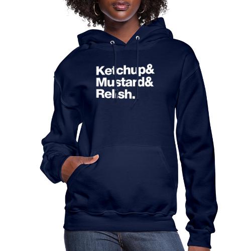 Ketchup & Mustard & Relish. (white text) - Women's Hoodie