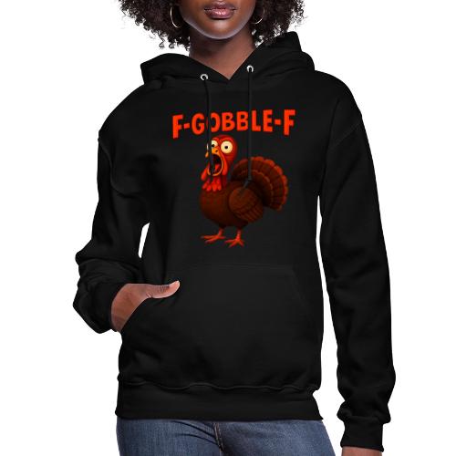Funny Turkey “F-GOBBLE-F” Hilarious thanksgiving - Women's Hoodie