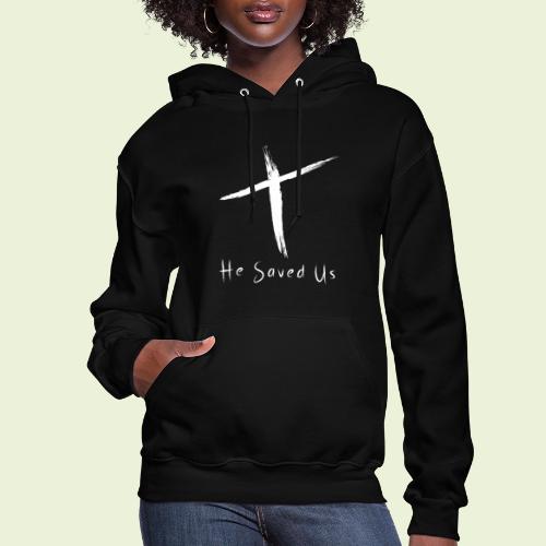 He Saved Us | White Letters - Women's Hoodie