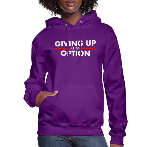 Giving Up is no Option - Women's Hoodie