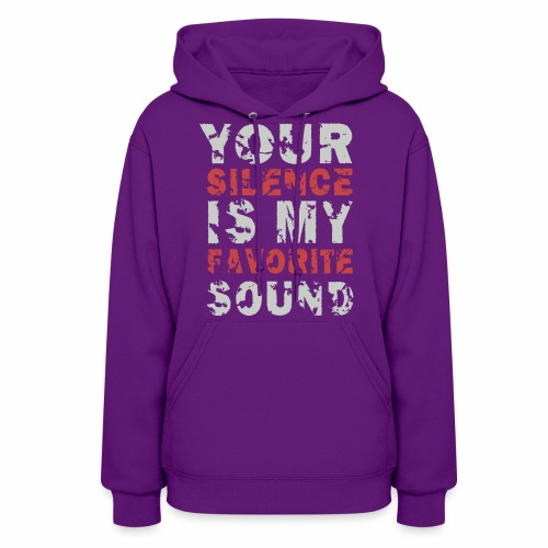 Your Silence Is My Favorite Sound Saying Ideas - Women's Hoodie