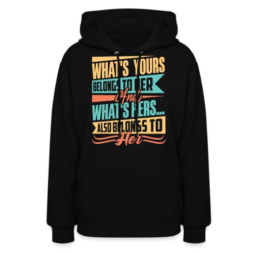 What's yours belongs to her - Women's Hoodie