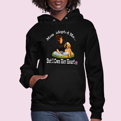 Mom Adopted Me But I Own Her Heart - Women's Hoodie