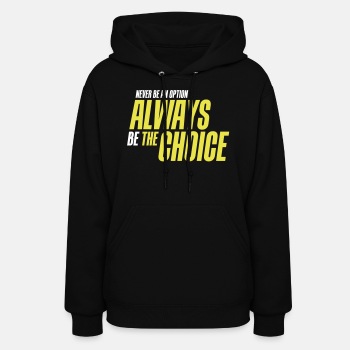 Never be an option - Always be the choice - Hoodie for women