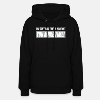 You don't have time to work out - You Make time - Hoodie for women