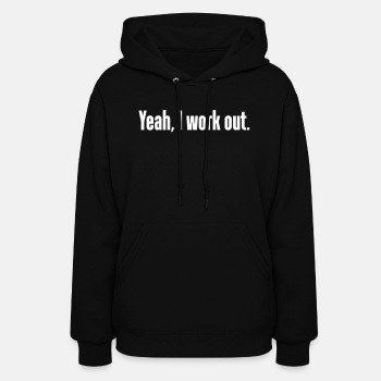 Yeah, I work out. - Hoodie for women