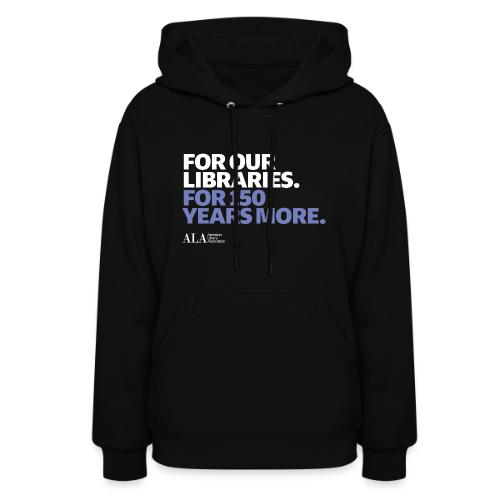 For Our Libraries - ALA 150 - Women's Hoodie