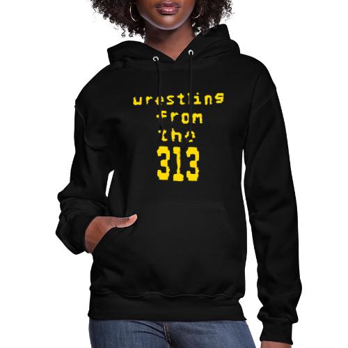 Wrestling from the 313 (yellow) - Women's Hoodie
