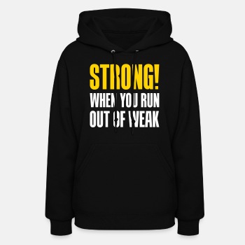 Strong! When you run out of weak - Hoodie for women