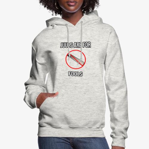 Juuls Are For Fools - JK You Are All EPIC :D - Women's Hoodie
