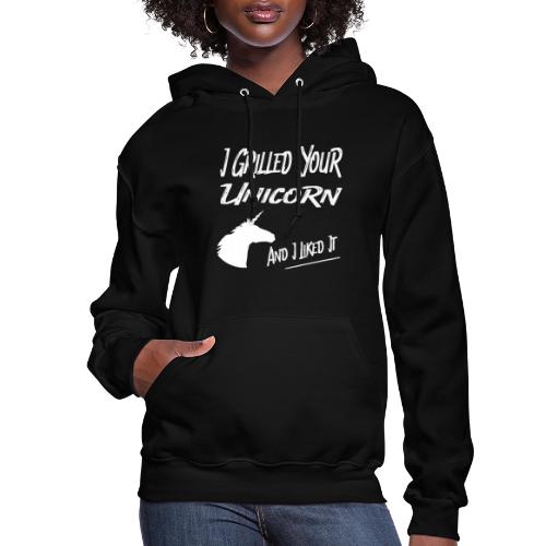 I Grilled Your Unicorn And I Liked It - Women's Hoodie
