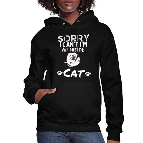 Sorry I Can't I'm An Inside Cat Funny Tshirt - Women's Hoodie