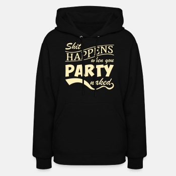 Shit happens when you party naked - Hoodie for women