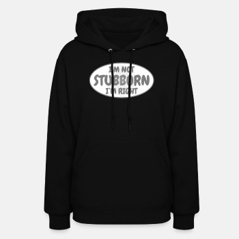 I'm not stubborn, I'm right - Hoodie for women