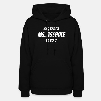 Hey, that's Ms. Asshole to you! - Hoodie for women