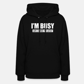 I'm busy - Can I ignore you later? - Hoodie for women