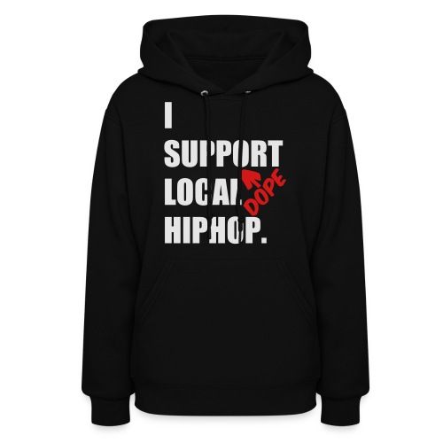 I Support DOPE Local HIPHOP. - Women's Hoodie