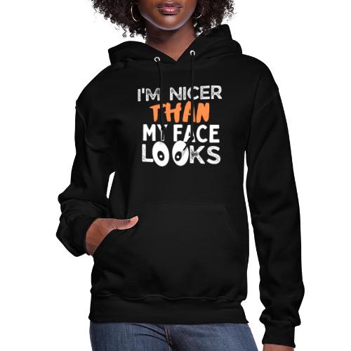 I'm Nicer Than My Face Looks Funny Quote Sarcastic - Women's Hoodie
