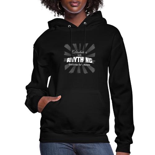 Diabetics Can Do Anything........... - Women's Hoodie