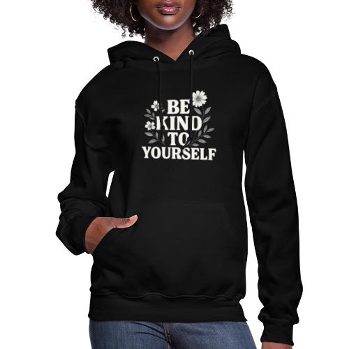 Be Kind to Yourself Positive T-Shirt - Women's Hoodie